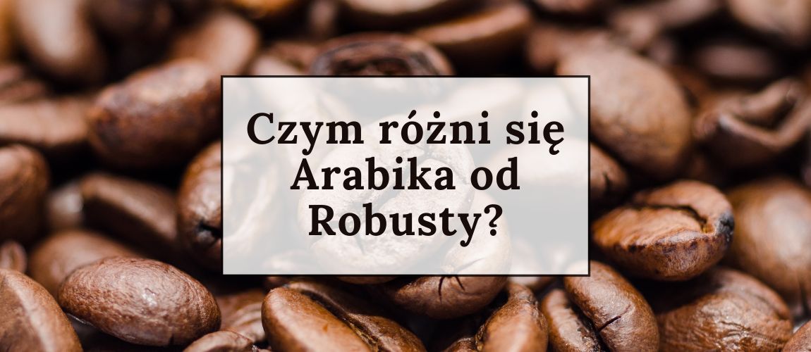 Odmiany kawy, czym jest Arabica i Robusta?